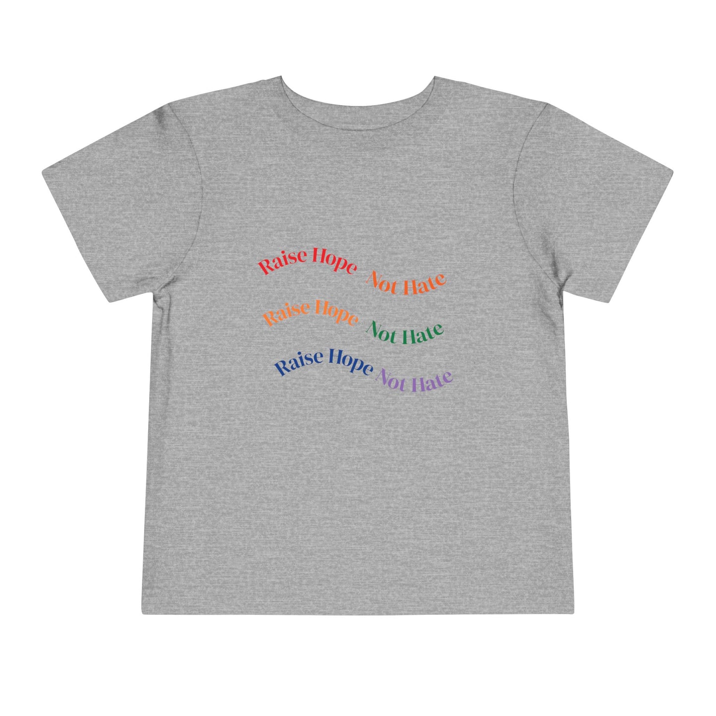 Raise Hope, Not Hate- Toddler T-Shirt, Kindness tee