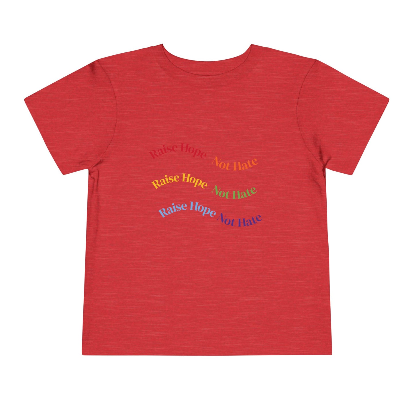Raise Hope, Not Hate- Toddler T-Shirt, Kindness tee