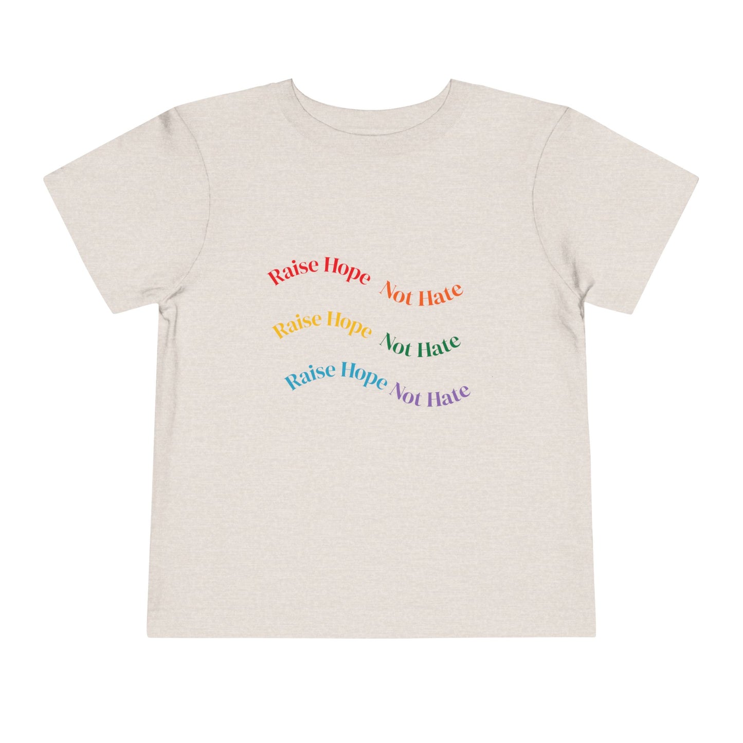 Raise Hope, Not Hate- Toddler T-Shirt, Kindness tee