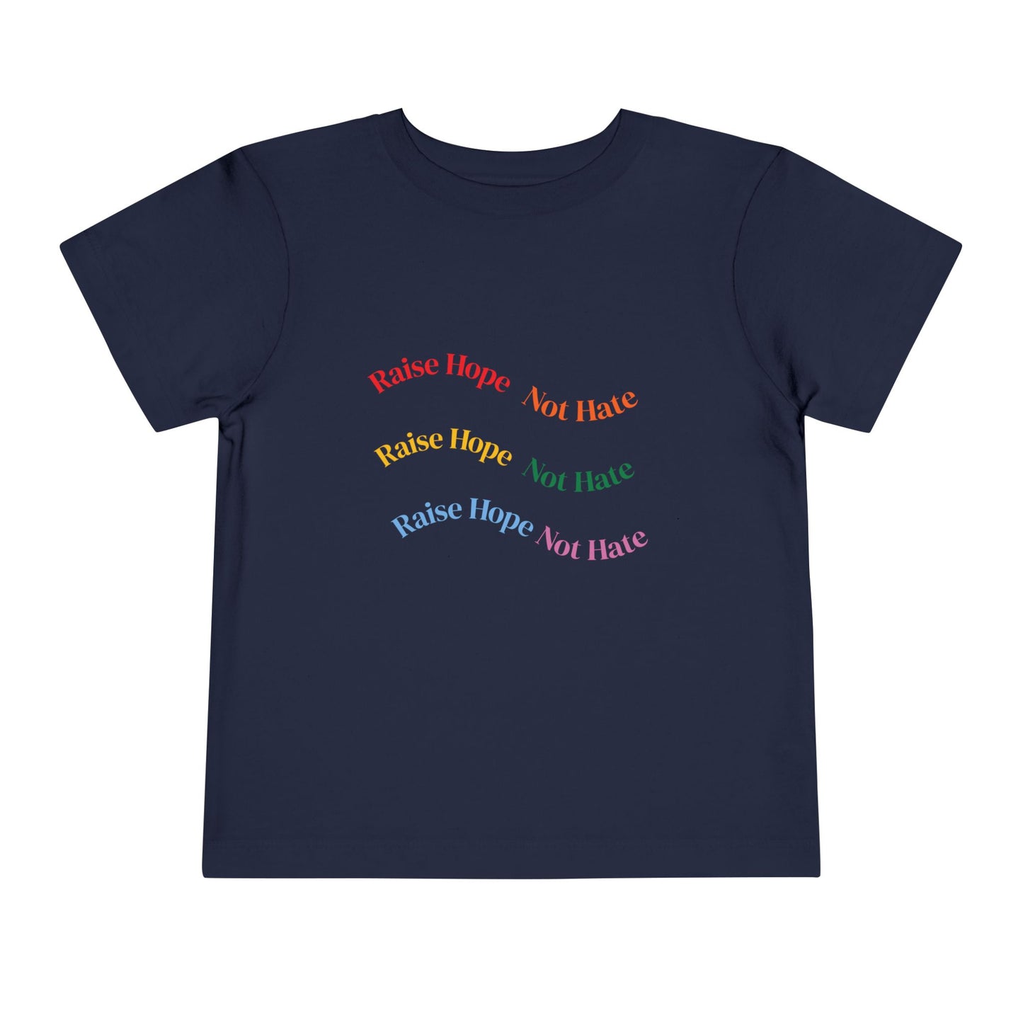 Raise Hope, Not Hate- Toddler T-Shirt, Kindness tee