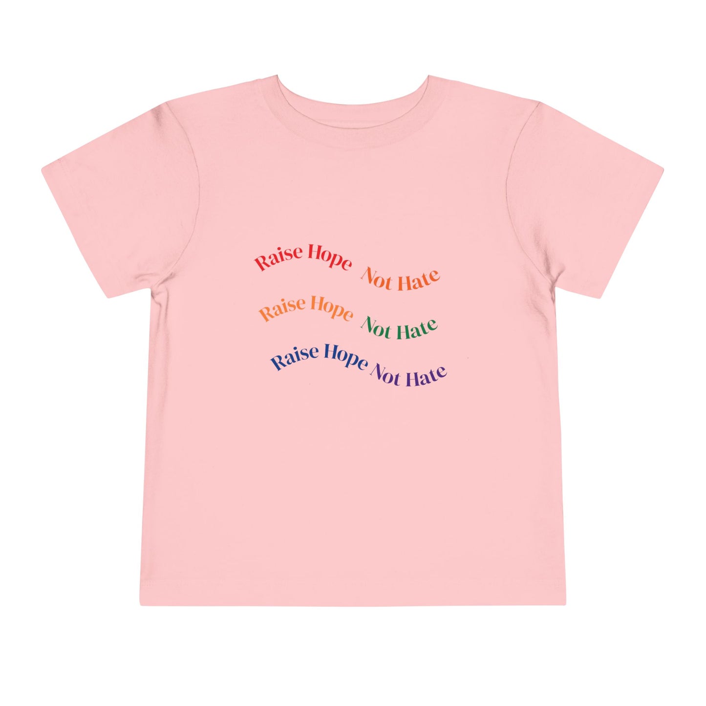 Raise Hope, Not Hate- Toddler T-Shirt, Kindness tee