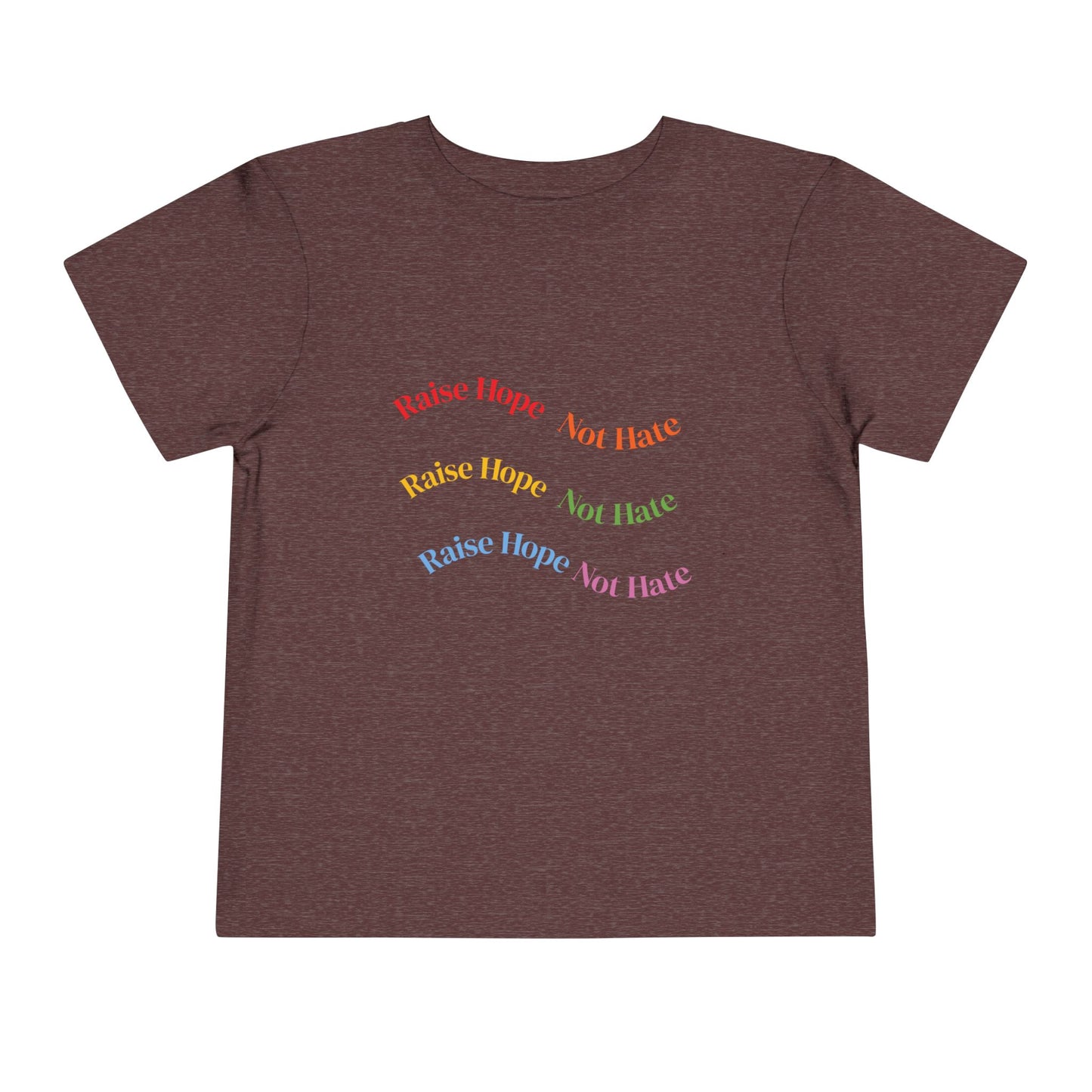 Raise Hope, Not Hate- Toddler T-Shirt, Kindness tee