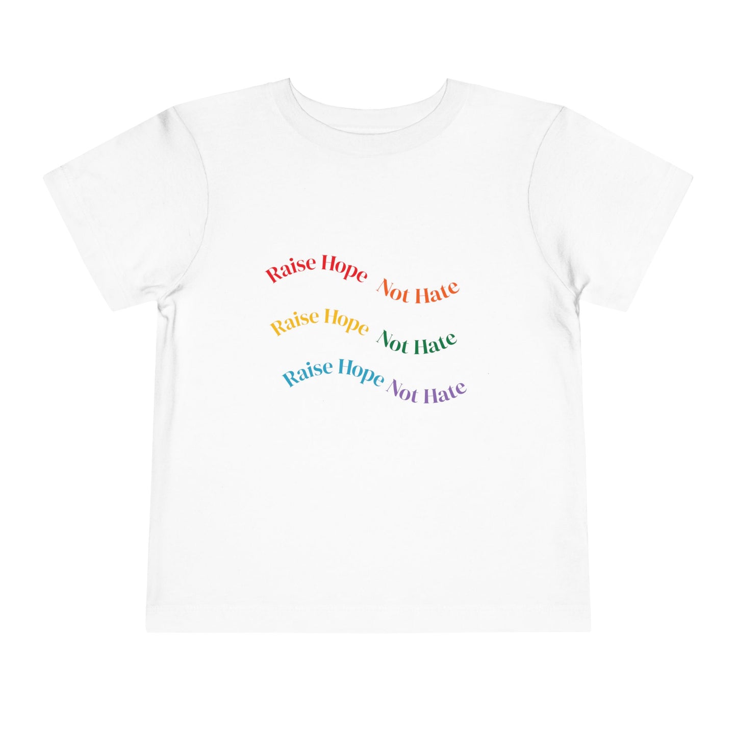 Raise Hope, Not Hate- Toddler T-Shirt, Kindness tee