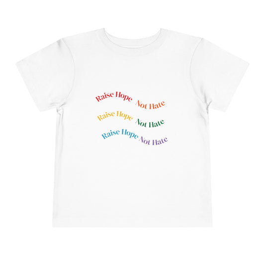Raise Hope, Not Hate- Toddler T-Shirt, Kindness tee