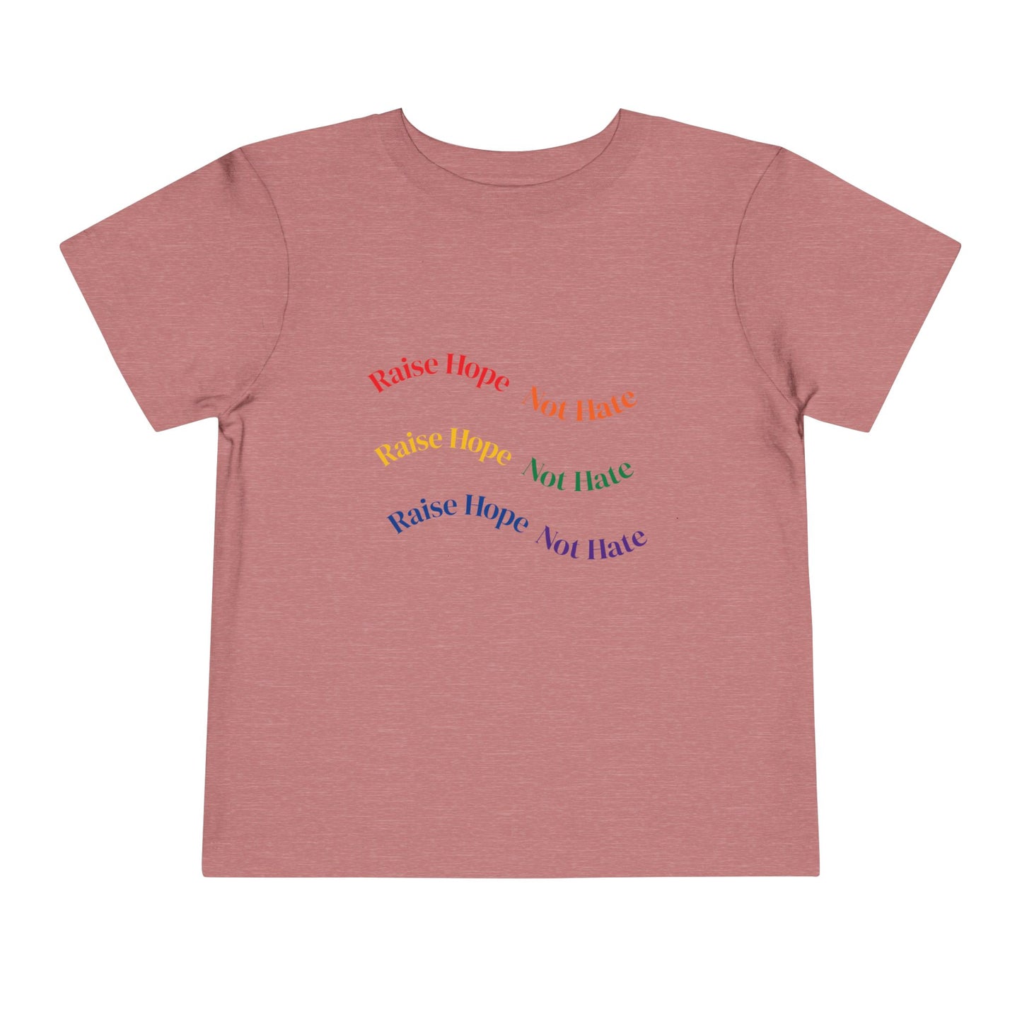 Raise Hope, Not Hate- Toddler T-Shirt, Kindness tee