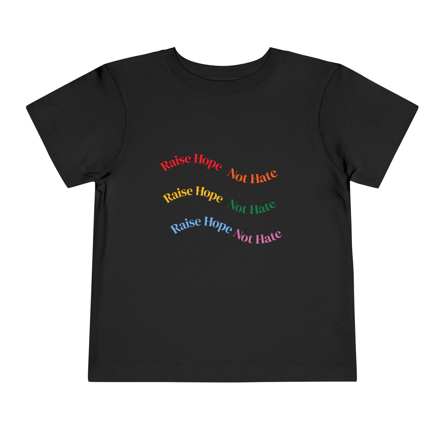 Raise Hope, Not Hate- Toddler T-Shirt, Kindness tee