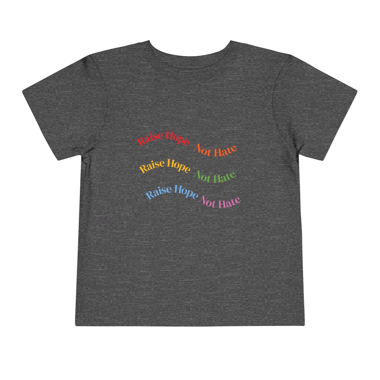 Raise Hope, Not Hate- Toddler T-Shirt, Kindness tee