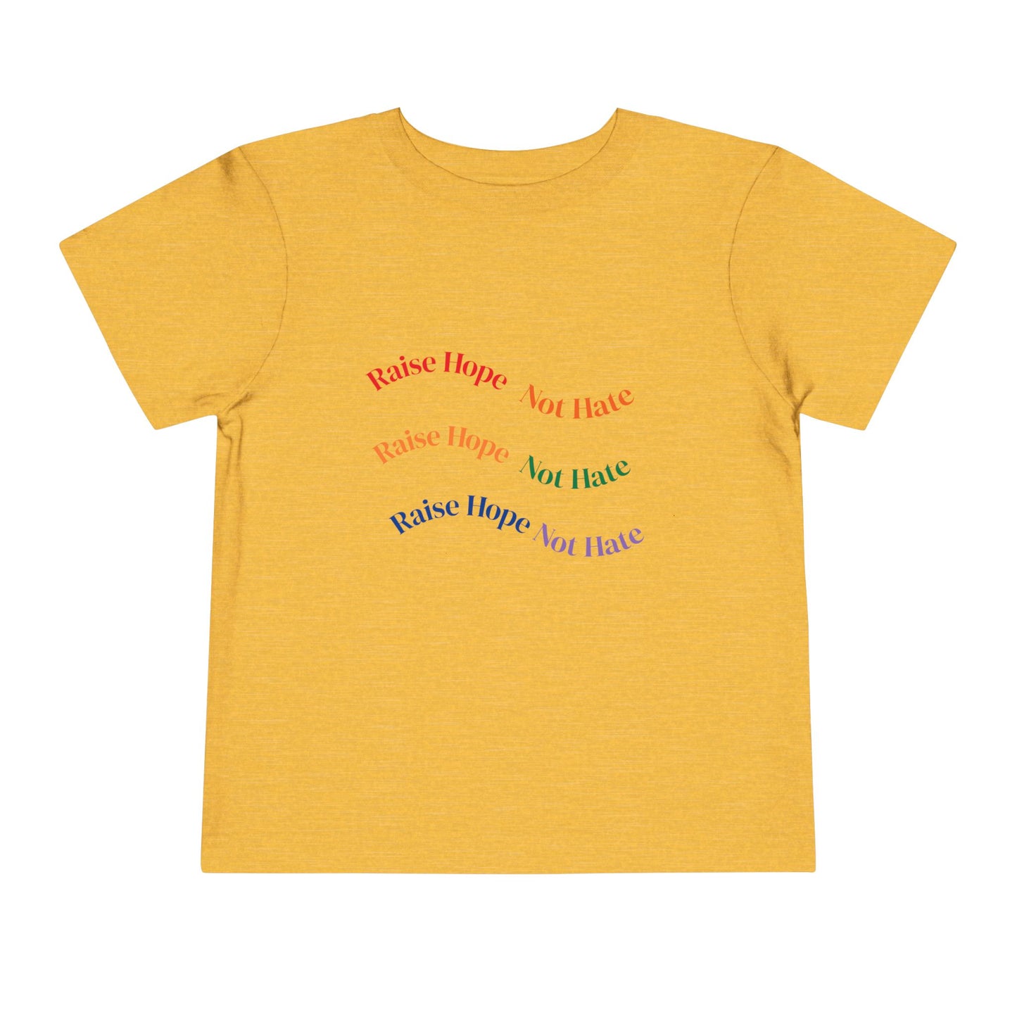 Raise Hope, Not Hate- Toddler T-Shirt, Kindness tee