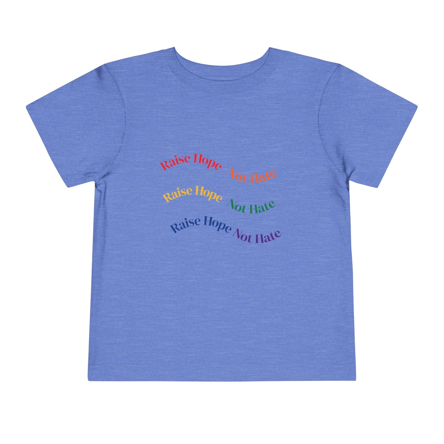 Raise Hope, Not Hate- Toddler T-Shirt, Kindness tee