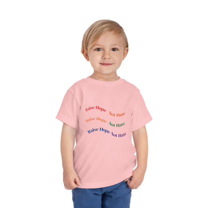 Raise Hope, Not Hate- Toddler T-Shirt, Kindness tee