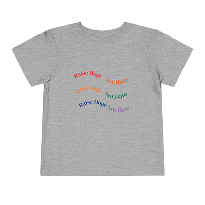 Raise Hope, Not Hate- Toddler T-Shirt, Kindness tee