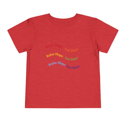 Raise Hope, Not Hate- Toddler T-Shirt, Kindness tee