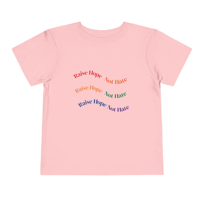 Raise Hope, Not Hate- Toddler T-Shirt, Kindness tee
