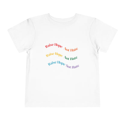 Raise Hope, Not Hate- Toddler T-Shirt, Kindness tee