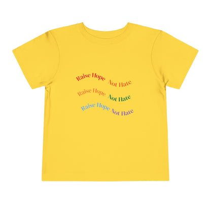 Raise Hope, Not Hate- Toddler T-Shirt, Kindness tee
