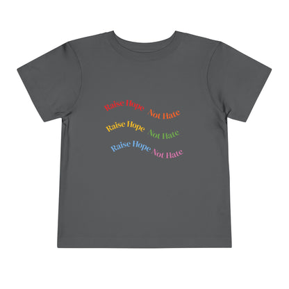 Raise Hope, Not Hate- Toddler T-Shirt, Kindness tee