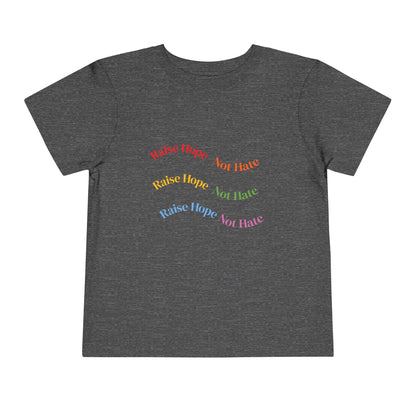 Raise Hope, Not Hate- Toddler T-Shirt, Kindness tee