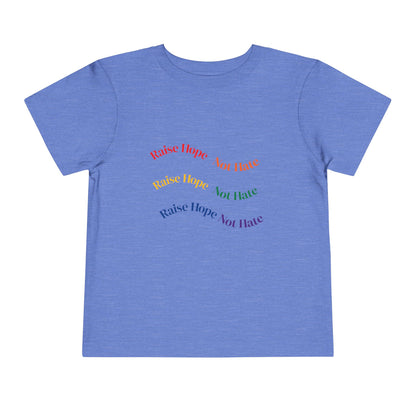 Raise Hope, Not Hate- Toddler T-Shirt, Kindness tee